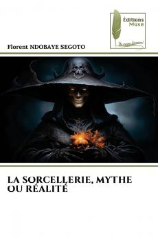 LA SORCELLERIE MYTHE OU RÉALITÉ