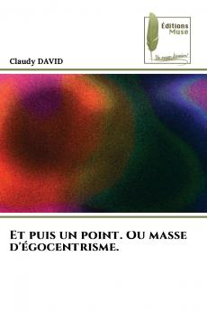 Et puis un point. Ou masse d'égocentrisme.