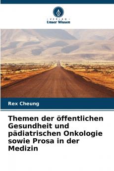 Themen der öffentlichen Gesundheit und pädiatrischen Onkologie sowie Prosa in der Medizin