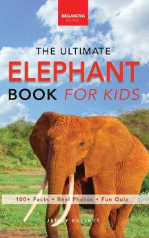 The Ultimate Elephant Book for Kids