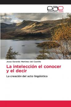 La intelección el conocer y el decir