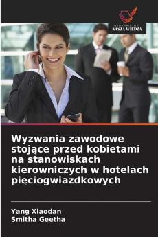 Wyzwania zawodowe stojące przed kobietami na stanowiskach kierowniczych w hotelach pięciogwiazdkowych
