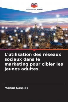 L'utilisation des réseaux sociaux dans le marketing pour cibler les jeunes adultes