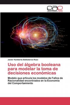 Uso del álgebra booleana para modelar la toma de decisiones económicas