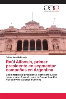 Raúl Alfonsín primer presidente en segmentar campañas en Argentina