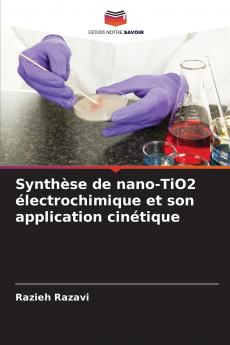 Synthèse de nano-TiO2 électrochimique et son application cinétique