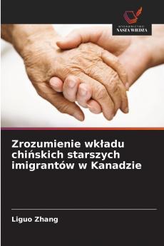 Zrozumienie wk?adu chi?skich starszych imigrantów w Kanadzie