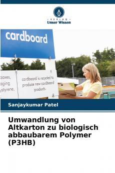 Umwandlung von Altkarton zu biologisch abbaubarem Polymer (P3HB)