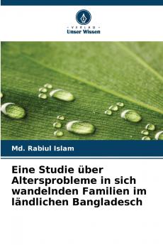Eine Studie über Altersprobleme in sich wandelnden Familien im ländlichen Bangladesch