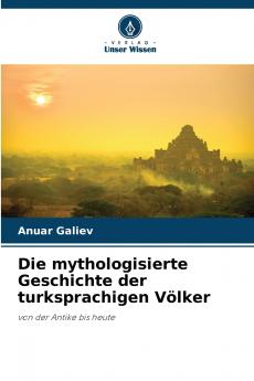 Die mythologisierte Geschichte der turksprachigen Völker