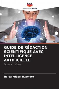 GUIDE DE RÉDACTION SCIENTIFIQUE AVEC INTELLIGENCE ARTIFICIELLE
