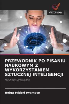 PRZEWODNIK PO PISANIU NAUKOWYM Z WYKORZYSTANIEM SZTUCZNEJ INTELIGENCJI