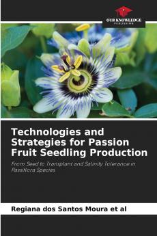 Technologies and Strategies for Passion Fruit Seedling Production