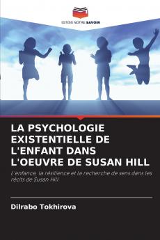 LA PSYCHOLOGIE EXISTENTIELLE DE L'ENFANT DANS L'OEUVRE DE SUSAN HILL