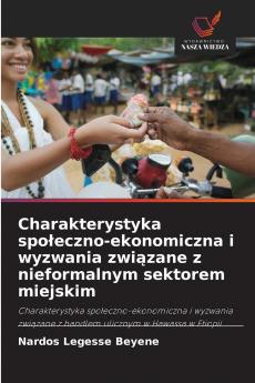 Charakterystyka społeczno-ekonomiczna i wyzwania związane z nieformalnym sektorem miejskim