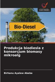 Produkcja biodiesla z konsorcjum biomasy mikroalg