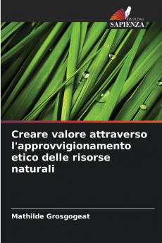 Creare valore attraverso l'approvvigionamento etico delle risorse naturali