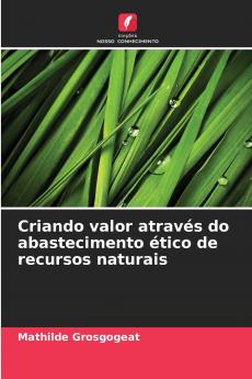 Criando valor através do abastecimento ético de recursos naturais