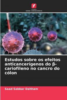 Estudos sobre os efeitos anticancerígenos do β-cariofileno no cancro do cólon