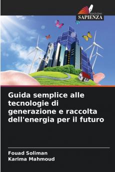 Guida semplice alle tecnologie di generazione e raccolta dell'energia per il futuro