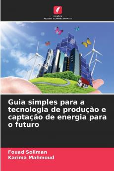 Guia simples para a tecnologia de produção e captação de energia para o futuro