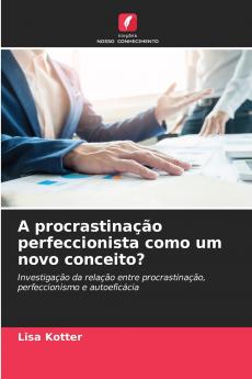 A procrastinação perfeccionista como um novo conceito?