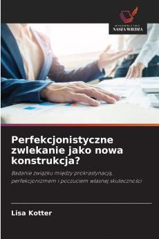 Perfekcjonistyczne zwlekanie jako nowa konstrukcja?