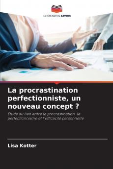 La procrastination perfectionniste un nouveau concept ?