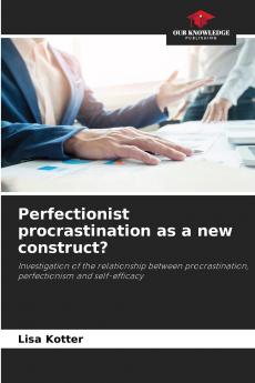 Perfectionist procrastination as a new construct?