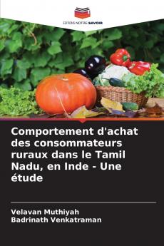 Comportement d'achat des consommateurs ruraux dans le Tamil Nadu en Inde - Une étude