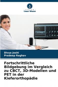 Fortschrittliche Bildgebung im Vergleich zu CBCT 3D-Modellen und PET in der Kieferorthopädie