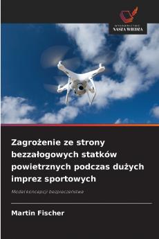 Zagrożenie ze strony bezzałogowych statków powietrznych podczas dużych imprez sportowych
