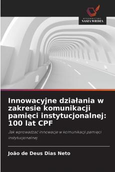 Innowacyjne działania w zakresie komunikacji pamięci instytucjonalnej