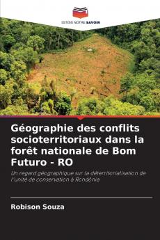 Géographie des conflits socioterritoriaux dans la forêt nationale de Bom Futuro - RO