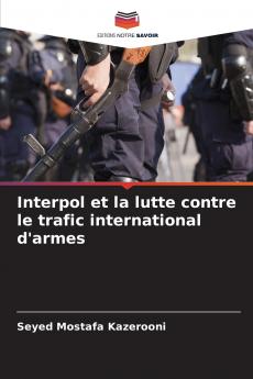 Interpol et la lutte contre le trafic international d'armes