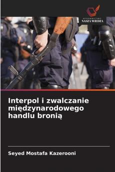 Interpol i zwalczanie międzynarodowego handlu bronią