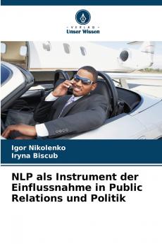 NLP als Instrument der Einflussnahme in Public Relations und Politik