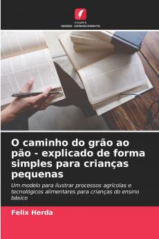O caminho do grão ao pão - explicado de forma simples para crianças pequenas