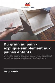 Du grain au pain - expliqué simplement aux jeunes enfants