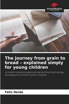 The journey from grain to bread - explained simply for young children
