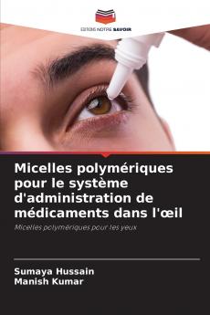 Micelles polymériques pour le système d'administration de médicaments dans l'œil