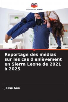 Reportage des médias sur les cas d'enlèvement en Sierra Leone de 2021 à 2025
