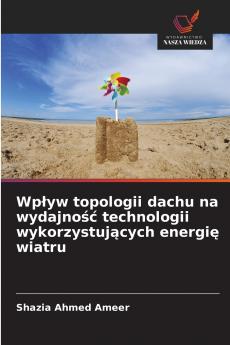 Wpływ topologii dachu na wydajność technologii wykorzystujących energię wiatru