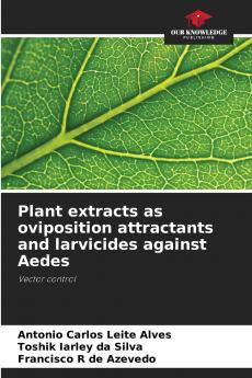 Plant extracts as oviposition attractants and larvicides against Aedes