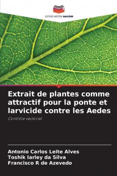Extrait de plantes comme attractif pour la ponte et larvicide contre les Aedes