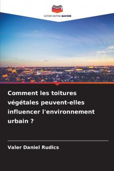 Comment les toitures végétales peuvent-elles influencer l'environnement urbain ?