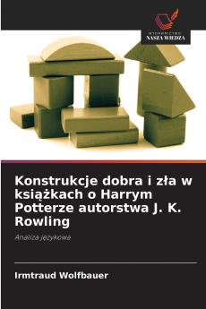 Konstrukcje dobra i zła w książkach o Harrym Potterze autorstwa J. K. Rowling