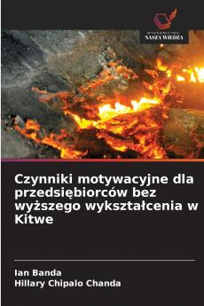 Czynniki motywacyjne dla przedsiębiorców bez wyższego wykształcenia w Kitwe