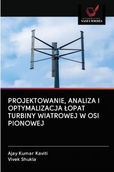 PROJEKTOWANIE ANALIZA I OPTYMALIZACJA ?OPAT TURBINY WIATROWEJ W OSI PIONOWEJ