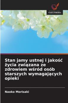Stan jamy ustnej i jakość życia związana ze zdrowiem wśród osób starszych wymagających opieki